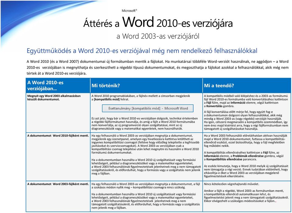 felhasználókkal, akik még nem tértek át a Word 2010-es verziójára. A Word 2010-es verziójában... Megnyit egy Word 2003 alkalmazásban készült dokumentumot. Mi történik?