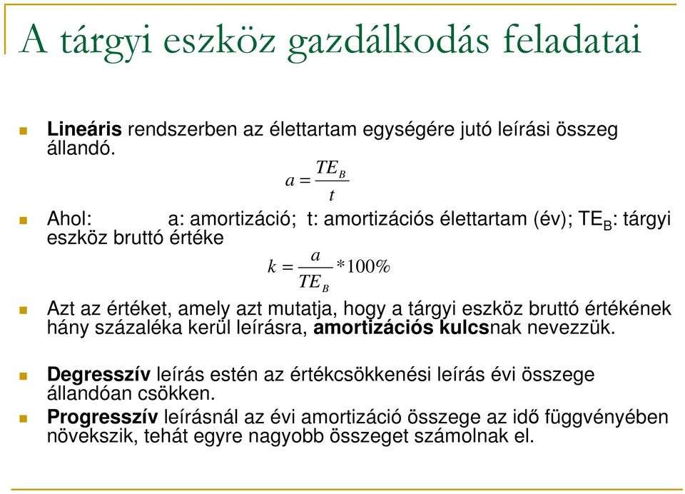 amely azt mutatja, hogy a tárgyi eszköz bruttó értékének hány százaléka kerül leírásra, amortizációs kulcsnak nevezzük.