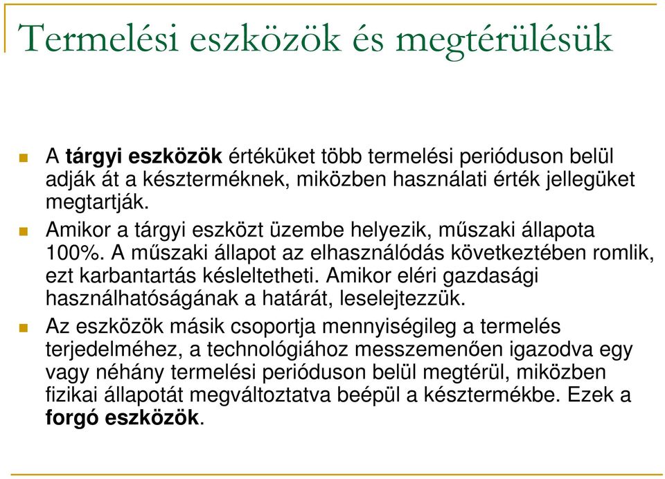 A műszaki állapot az elhasználódás következtében romlik, ezt karbantartás késleltetheti. Amikor eléri gazdasági használhatóságának a határát, leselejtezzük.