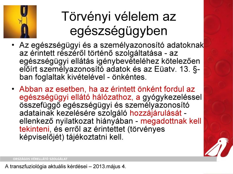 Abban az esetben, ha az érintett önként fordul az egészségügyi ellátó hálózathoz, a gyógykezeléssel összefüggő egészségügyi és személyazonosító