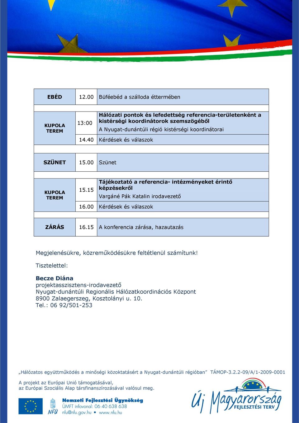 régió kistérségi koordinátorai 14.40 Kérdések és válaszok SZÜNET 15.00 Szünet 15.