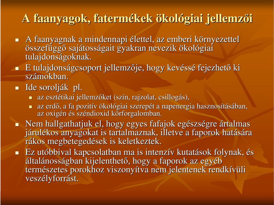 az esztétikai tikai jellemzıket (szín, rajzolat, csillogás), az erdı,, a fa pozitív ökológiai szerepét a napenergia hasznosításában ban, az oxigén és széndioxid körforgalomban.