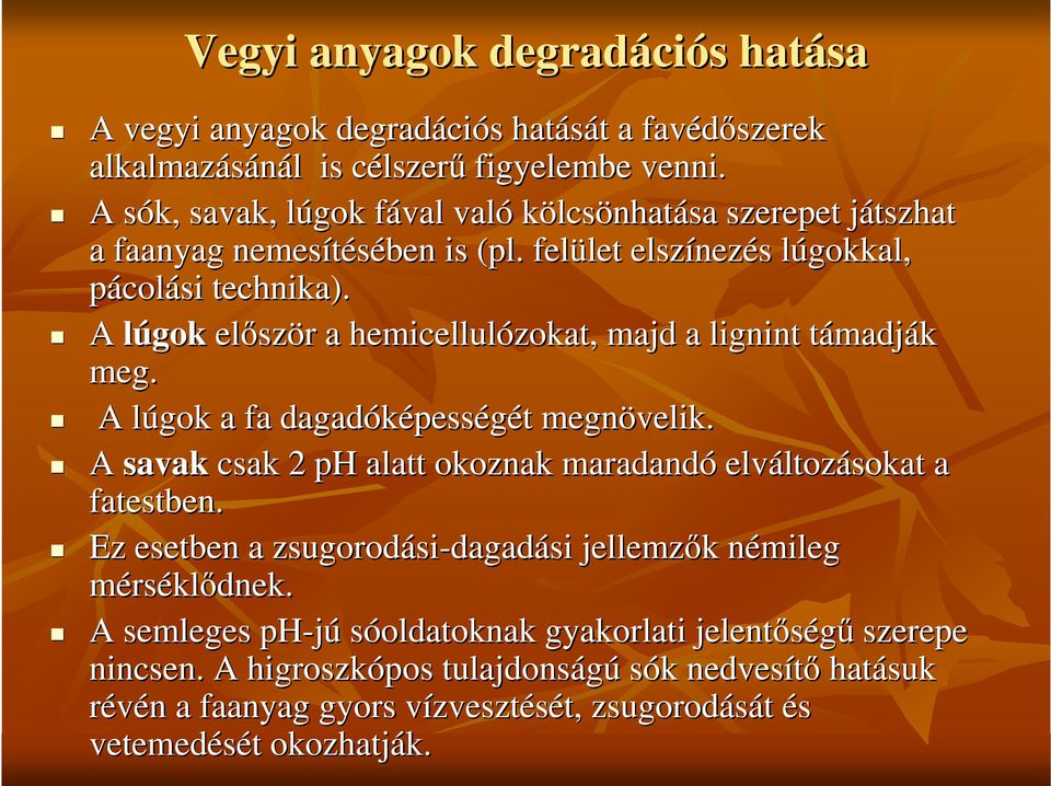 A lúgok elısz ször a hemicellulózokat zokat, majd a lignint támadják meg. A lúgok a fa dagadóképess pességét megnövelik velik.