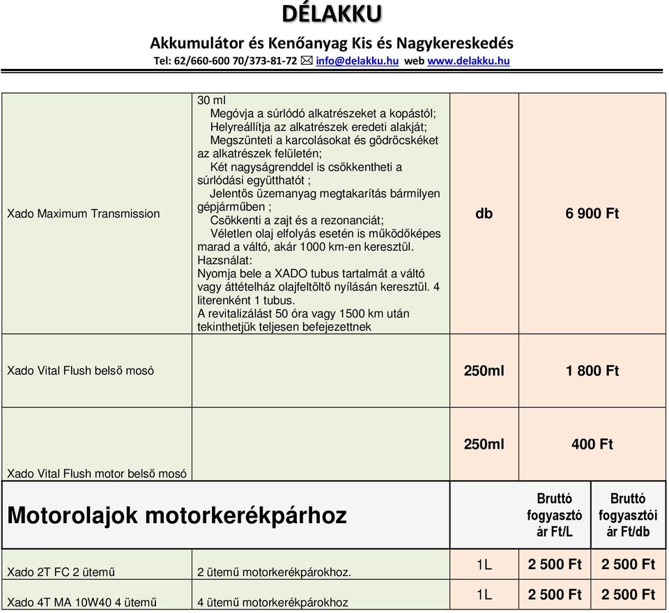 Hazsnálat: Nyomja bele a XADO tubus tartalmát a váltó vagy áttételház olajfeltöltő nyílásán keresztül. 4 literenként 1 tubus.