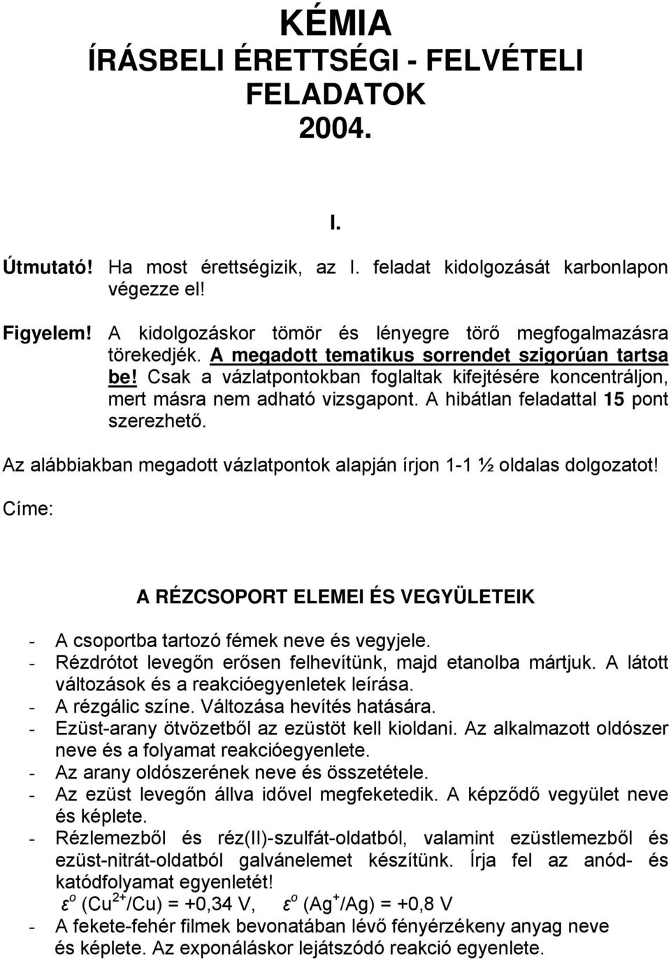 Csak a vázlatpontokban foglaltak kifejtésére koncentráljon, mert másra nem adható vizsgapont. A hibátlan feladattal 15 pont szerezhető.