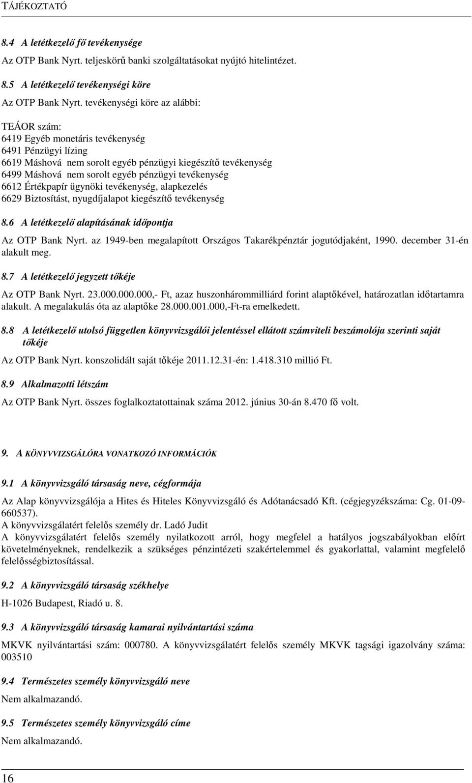 tevékenység 6612 Értékpapír ügynöki tevékenység, alapkezelés 6629 Biztosítást, nyugdíjalapot kiegészítő tevékenység 8.6 A letétkezelő alapításának időpontja Az OTP Bank Nyrt.