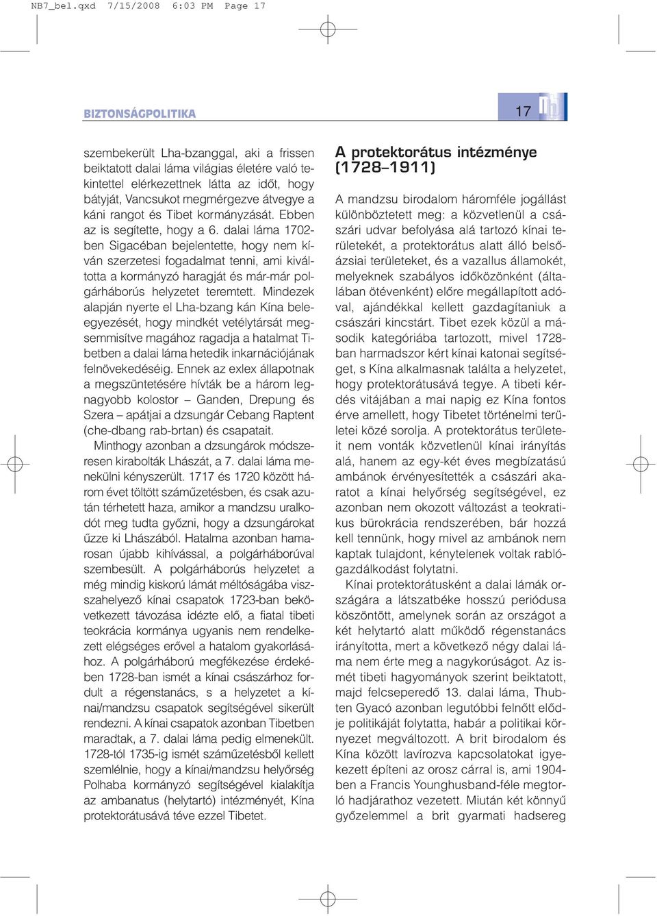 Vancsukot megmérgezve átvegye a káni rangot és Tibet kormányzását. Ebben az is segítette, hogy a 6.