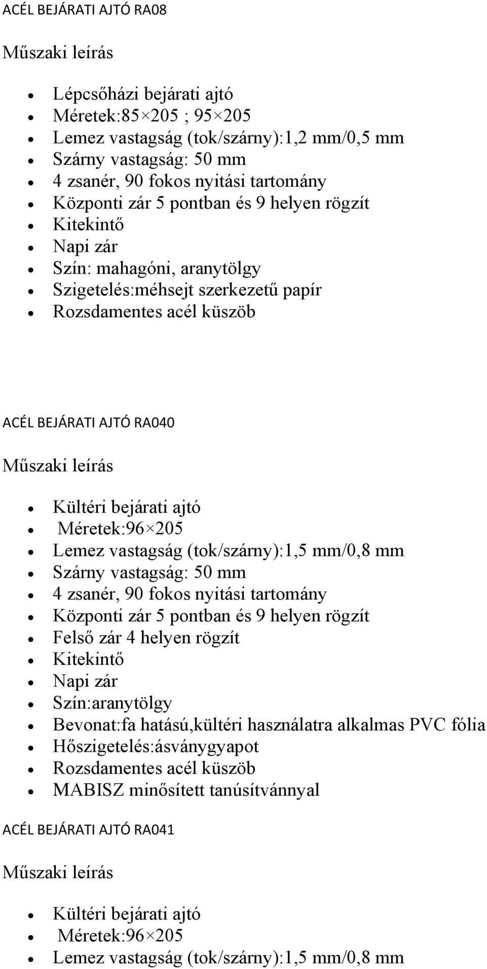 szerkezetű papír ACÉL BEJÁRATI AJTÓ RA040 Szín:aranytölgy Bevonat:fa hatású,kültéri