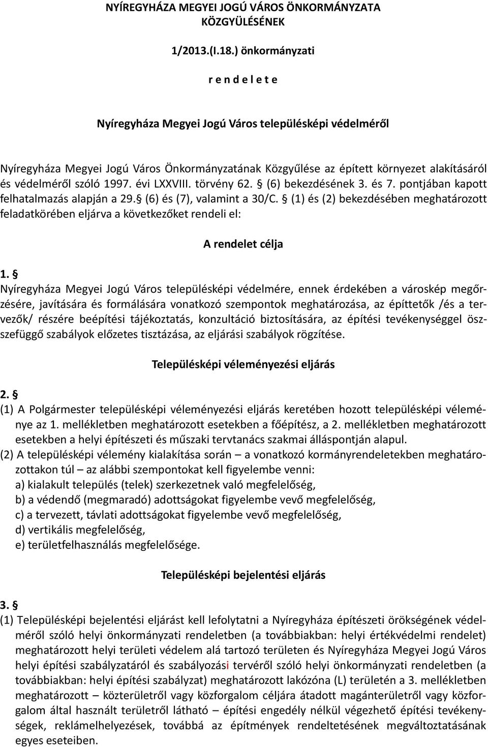 szóló 1997. évi LXXVIII. törvény 62. (6) bekezdésének 3. és 7. pontjában kapott felhatalmazás alapján a 29. (6) és (7), valamint a 30/C.