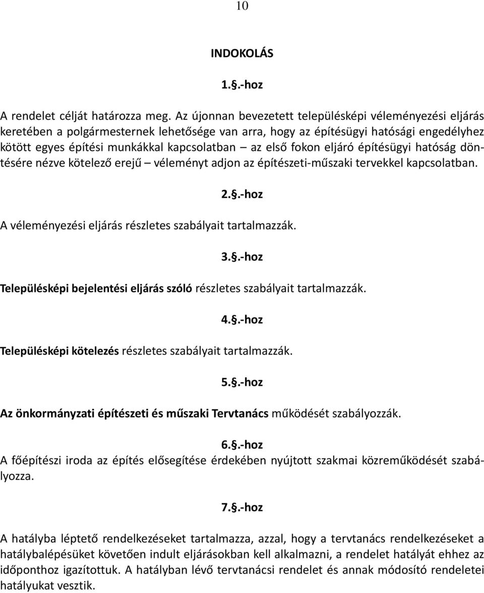 fokon eljáró építésügyi hatóság döntésére nézve kötelező erejű véleményt adjon az építészeti-műszaki tervekkel kapcsolatban. 2..-hoz A véleményezési eljárás részletes szabályait tartalmazzák. 3.