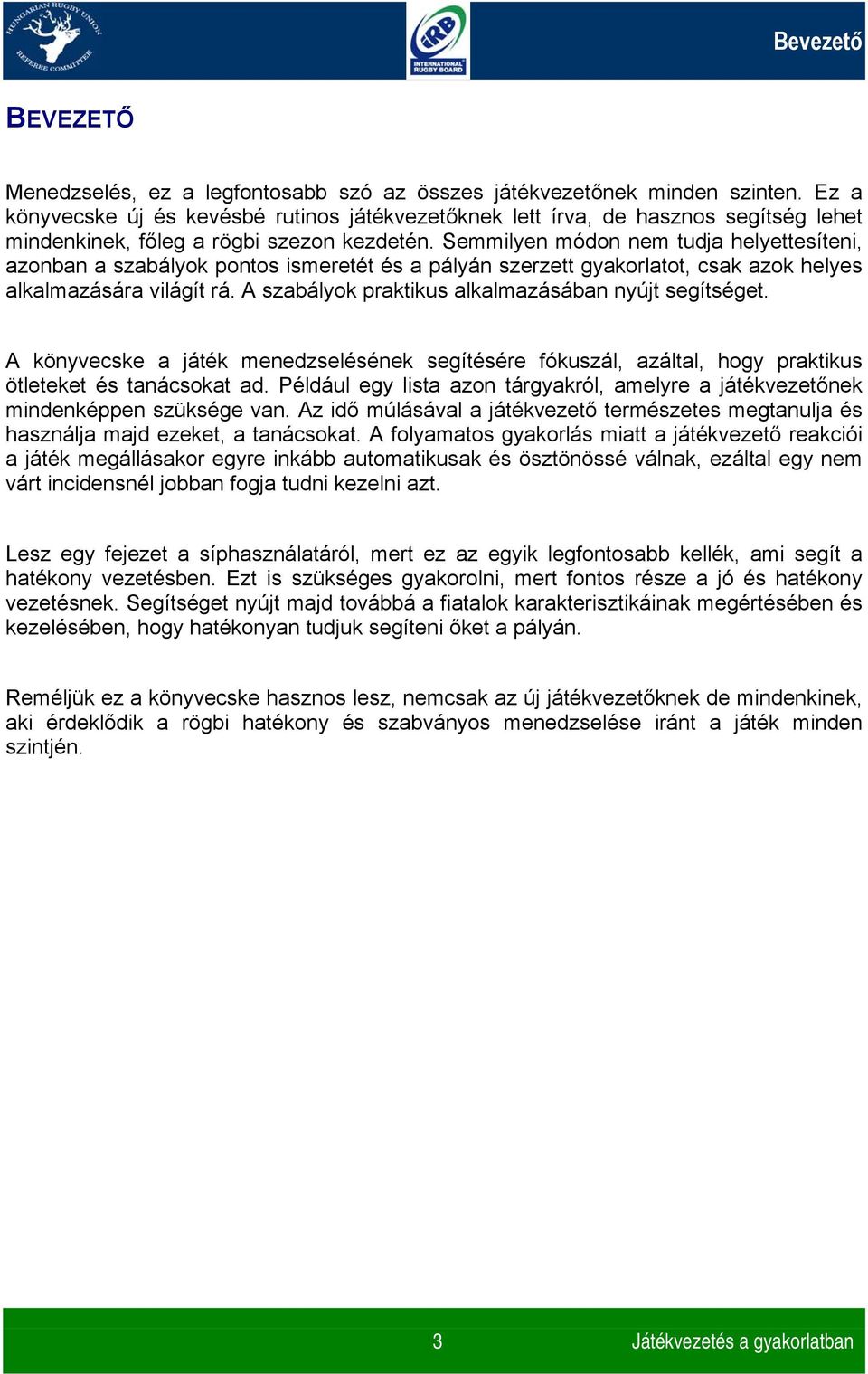 Semmilyen módon nem tudja helyettesíteni, azonban a szabályok pontos ismeretét és a pályán szerzett gyakorlatot, csak azok helyes alkalmazására világít rá.
