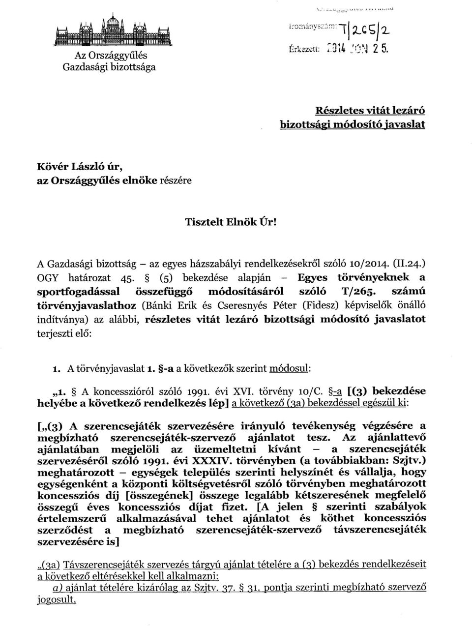 számú törvényjavaslathoz (Bánki Erik és Cseresnyés Péter (Fidesz) képvisel ők önálló indítványa) az alábbi, részletes vitát lezáró bizottsági módosító javaslatot terjeszti el ő : 1.