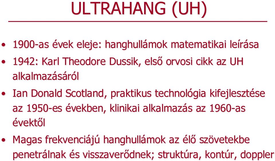 kifejlesztése se az 1950-es években, klinikai alkalmazás s az 1960-as évektıl Magas