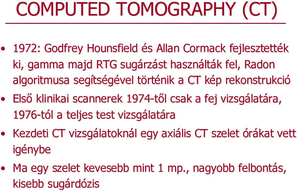 scannerek 1974-tıl l csak a fej vizsgálat latára, 1976-tól l a teljes test vizsgálat latára Kezdeti CT vizsgálatokn