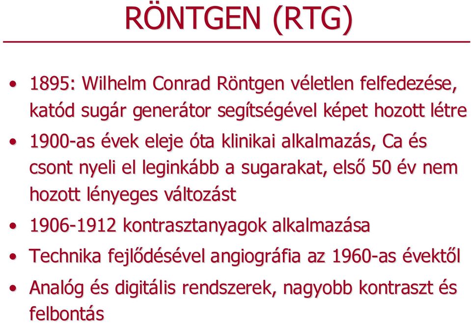 sugarakat, elsı 50 év v nem hozott lényeges l változv ltozást 1906-1912 1912 kontrasztanyagok alkalmazása