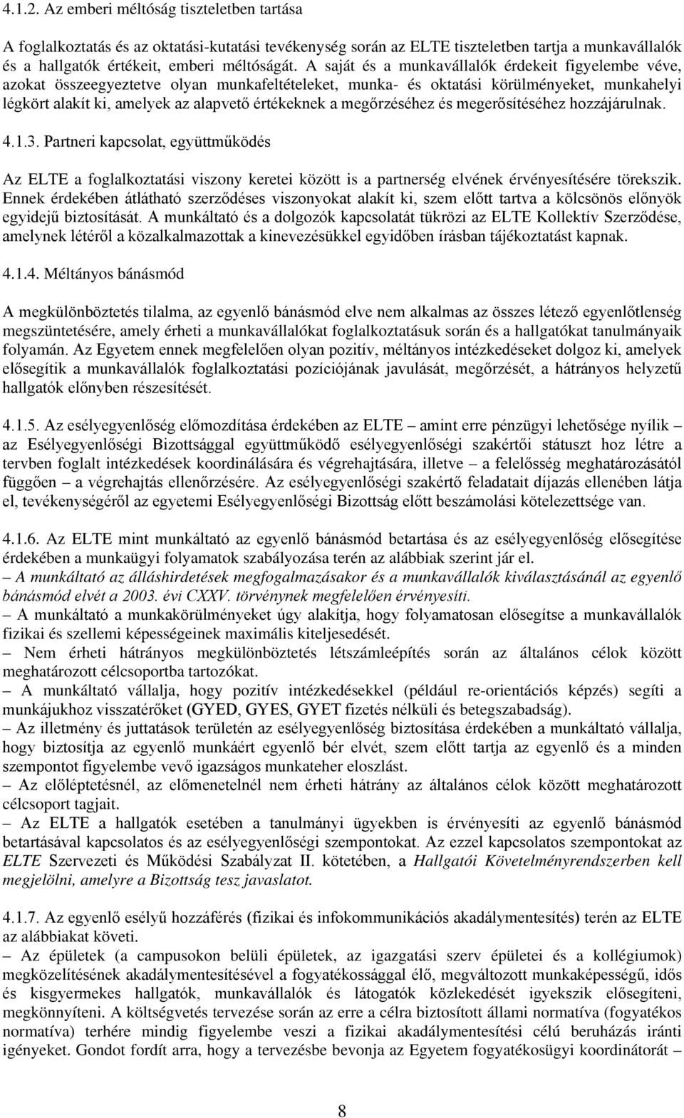 megőrzéséhez és megerősítéséhez hzzájárulnak. 4.1.3. Partneri kapcslat, együttműködés Az ELTE a fglalkztatási viszny keretei között is a partnerség elvének érvényesítésére törekszik.