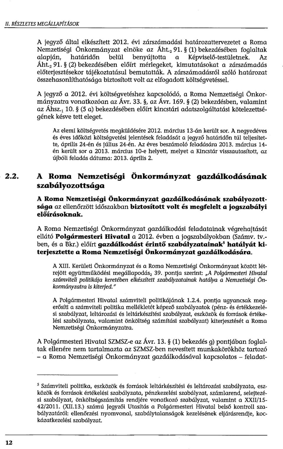 (2) bekezdésében előírt mérlegeket, kimutatásokat a zárszámadás előterjesztésekor tájékoztatósui bemutatták.