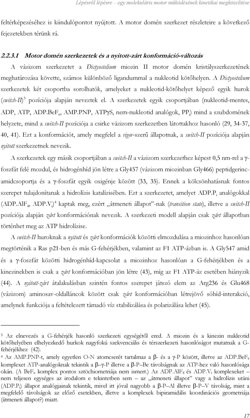 a nukleotid kötőhelyen. A Dictyostelium szerkezetek két csoportba sorolhatók, amelyeket a nukleotid-kötőhelyet képező egyik hurok (switch-ii) 3 pozíciója alapján neveztek el.