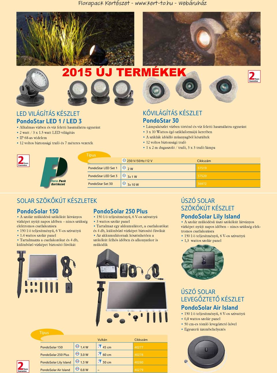 sziklaformájú keretben A sziklák idôálló mûanyagból készültek 1 voltos biztonsági trafó 1 x m dugaszoló / trafó, 3 x 3 trafó/lámpa 30 V / 50 Hz / 1 V PondoStar LED Set 1 W 57519 PondoStar LED Set 3