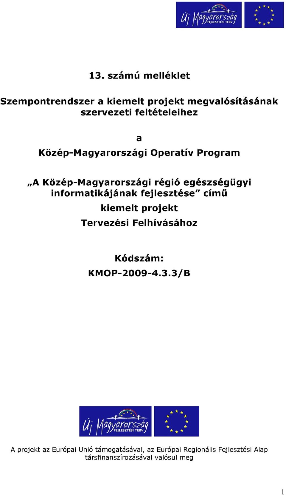 fejlesztése című kiemelt projekt Tervezési Felhívásához Kódszám: KMOP-2009-4.3.