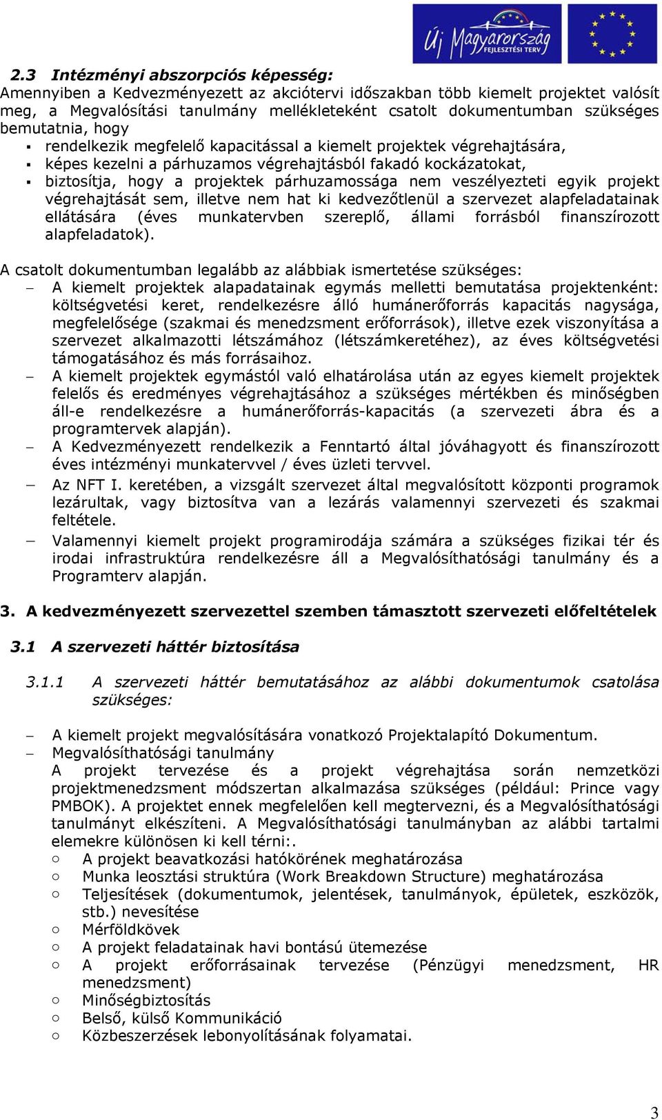 veszélyezteti egyik projekt végrehajtását sem, illetve nem hat ki kedvezőtlenül a szervezet alapfeladatainak ellátására (éves munkatervben szereplő, állami forrásból finanszírozott alapfeladatok).