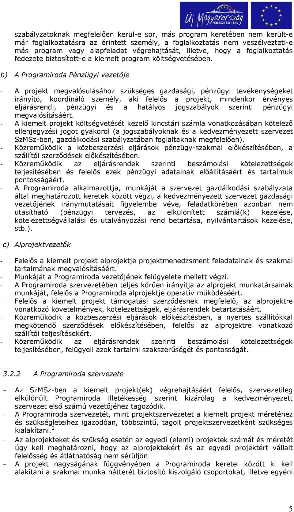b) A Programiroda Pénzügyi vezetője - A projekt megvalósulásához szükséges gazdasági, pénzügyi tevékenységeket irányító, koordináló személy, aki felelős a projekt, mindenkor érvényes eljárásrendi,