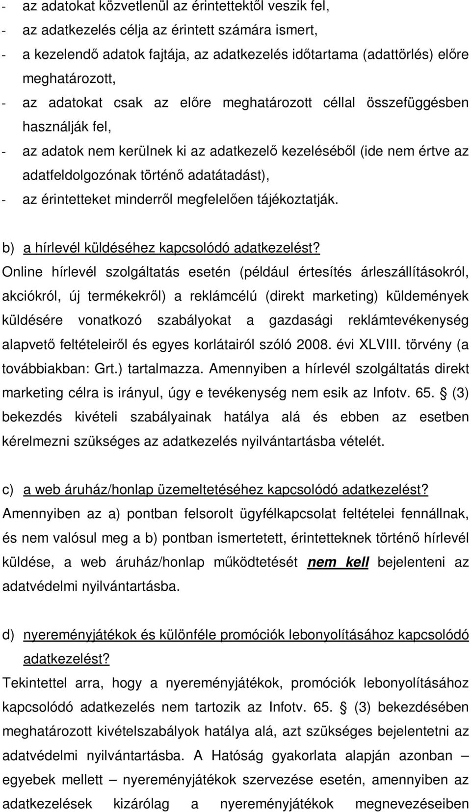 érintetteket minderről megfelelően tájékoztatják. b) a hírlevél küldéséhez kapcsolódó adatkezelést?