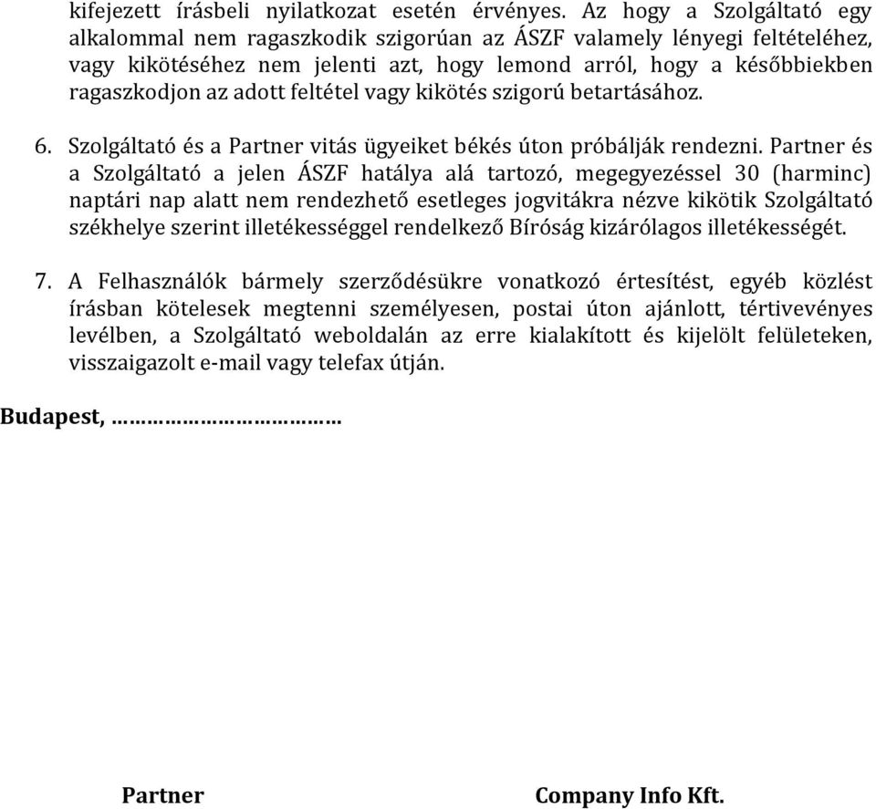 feltétel vagy kikötés szigorú betartásához. 6. Szolgáltató és a Partner vitás ügyeiket békés úton próbálják rendezni.