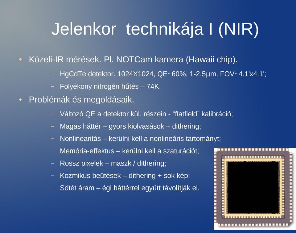 részein - flatfield kalibráció; Magas háttér gyors kiolvasások + dithering; Nonlinearitás kerülni kell a nonlineáris tartományt;
