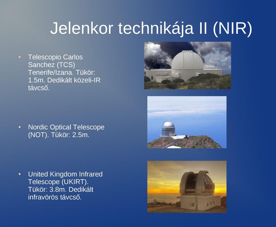 Nordic Optical Telescope (NOT). Tükör: 2.5m.
