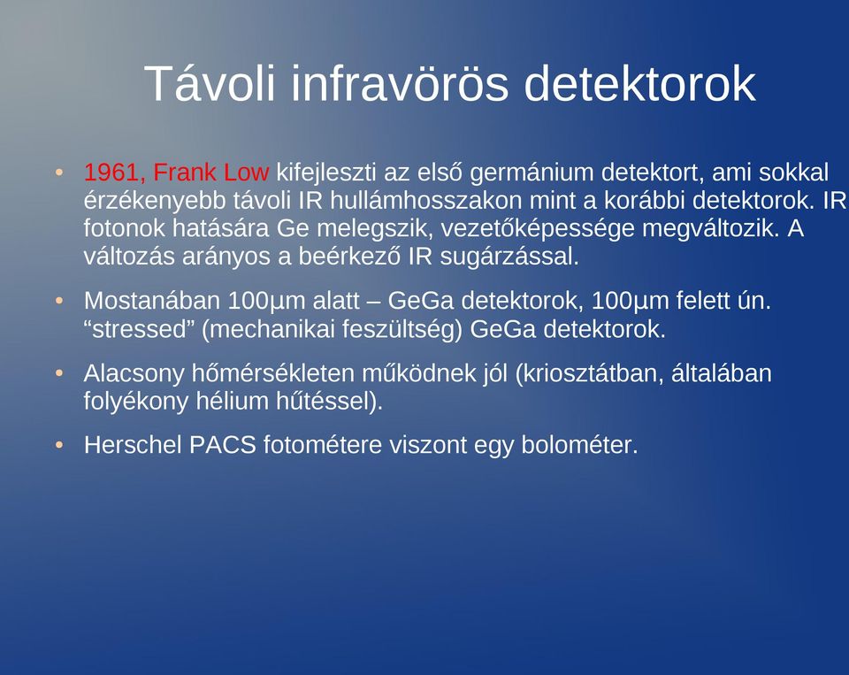 A változás arányos a beérkező IR sugárzással. Mostanában 100μm alatt GeGa detektorok, 100μm felett ún.