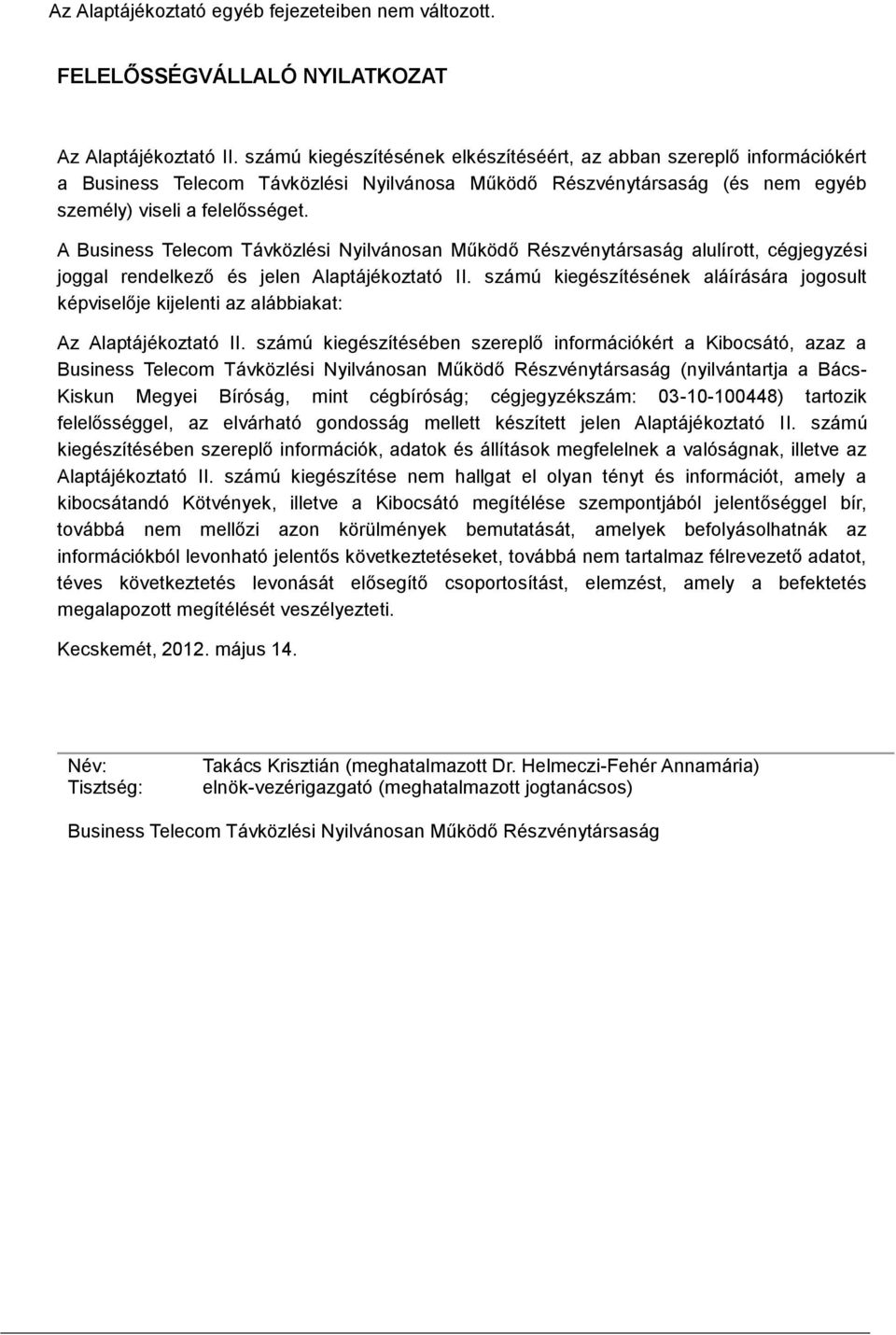 A Business Telecom Távközlési Nyilvánosan Működő Részvénytársaság alulírott, cégjegyzési joggal rendelkező és jelen Alaptájékoztató II.