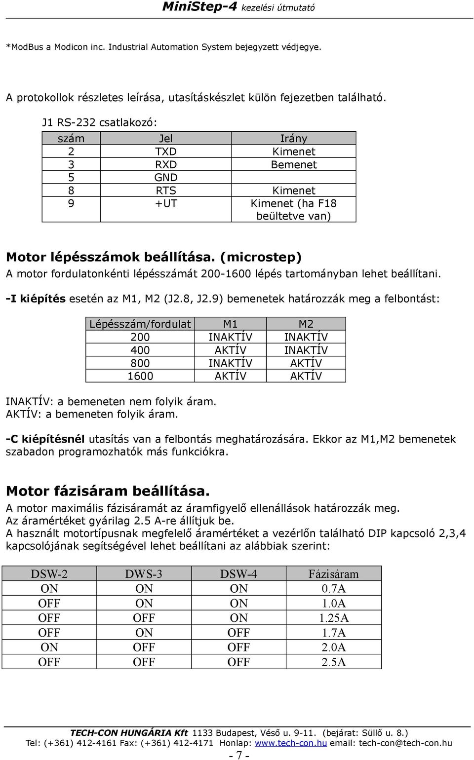 (microstep) A motor fordulatonkénti lépésszámát 200-1600 lépés tartományban lehet beállítani. -I kiépítés esetén az M1, M2 (J2.8, J2.