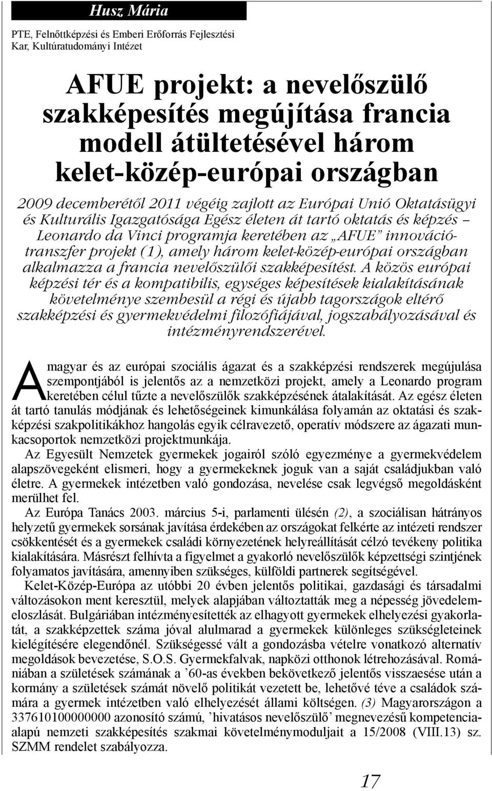 keretében az AFUE innovációtranszfer projekt (1), amely három kelet-közép-európai országban alkalmazza a francia nevelőszülői szakképesítést.