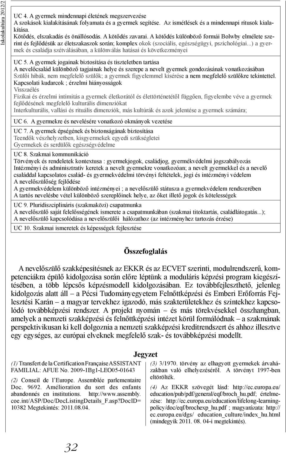 ..) a gyermek és családja szétválásában, a különválás hatásai és következményei UC 5.