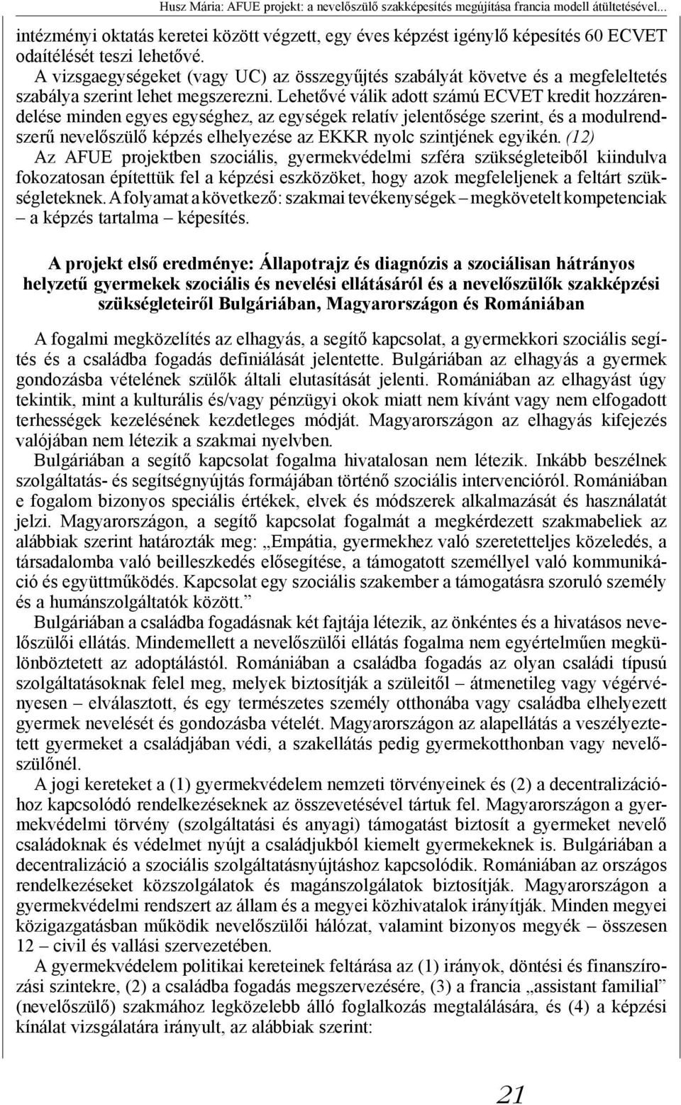 A vizsgaegységeket (vagy UC) az összegyűjtés szabályát követve és a megfeleltetés szabálya szerint lehet megszerezni.