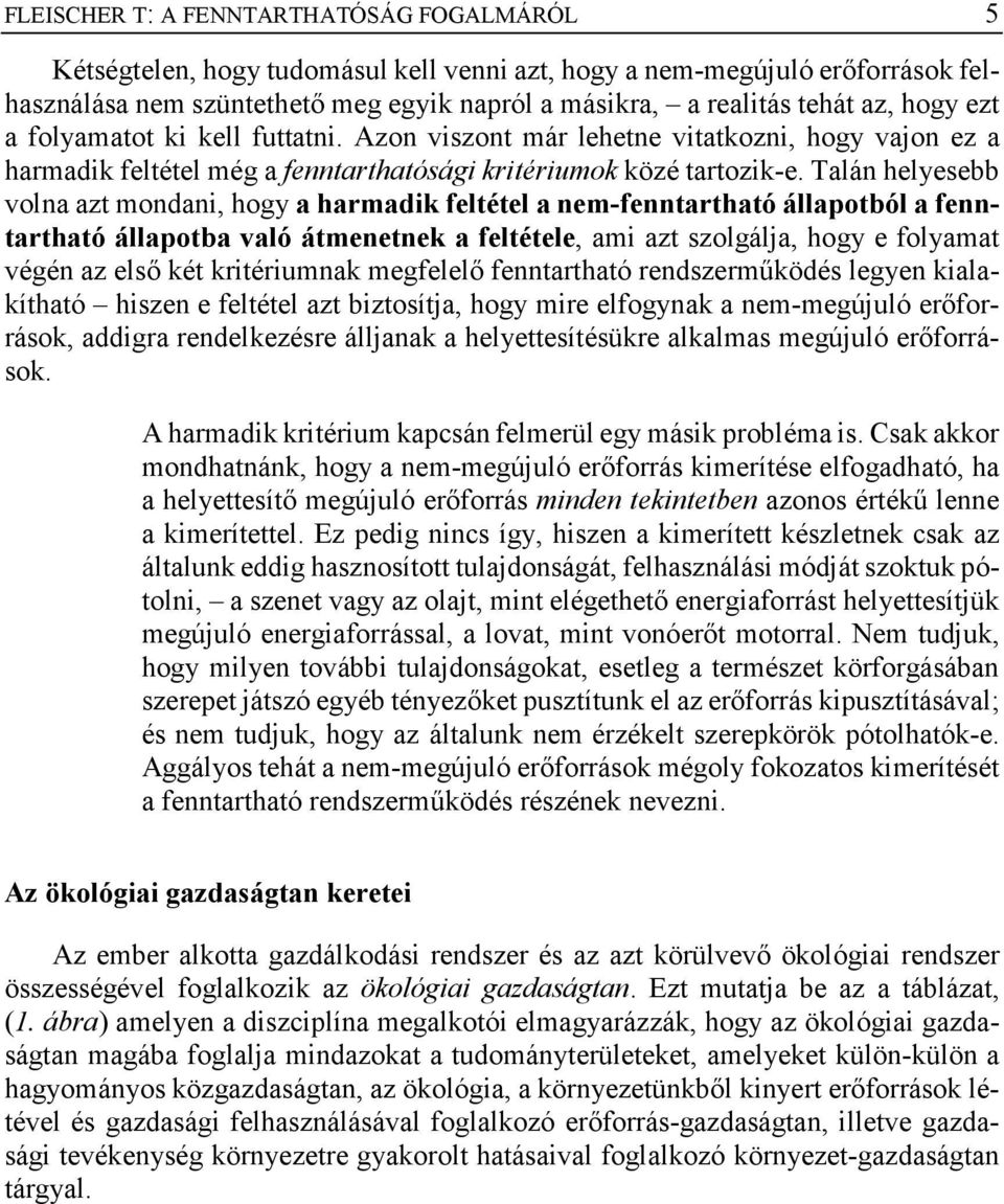 Talán helyesebb volna azt mondani, hogy a harmadik feltétel a nem-fenntartható állapotból a fenntartható állapotba való átmenetnek a feltétele, ami azt szolgálja, hogy e folyamat végén az első két