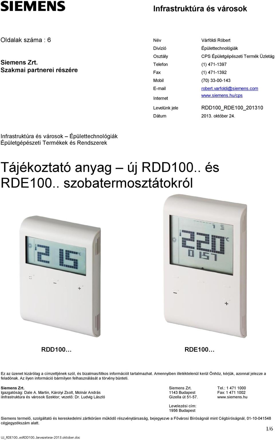 Infrastruktúra és városok Épülettechnológiák Épületgépészeti Termékek és Rendszerek Tájékoztató anyag új RDD100.. és RDE100.