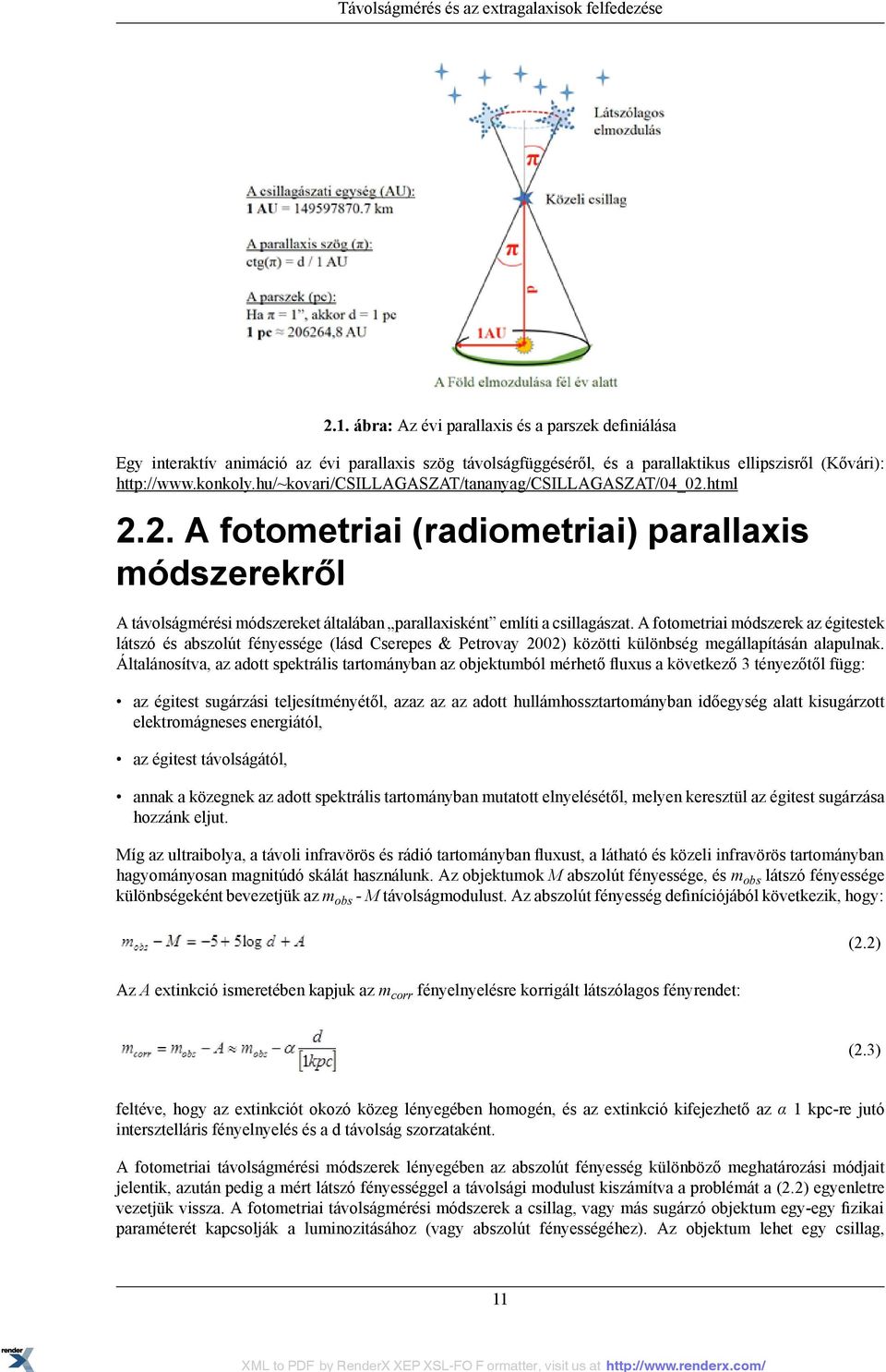 hu/~kovari/csillagaszat/tananyag/csillagaszat/04_02.html 2.2. A fotometriai (radiometriai) parallaxis módszerekről A távolságmérési módszereket általában parallaxisként említi a csillagászat.