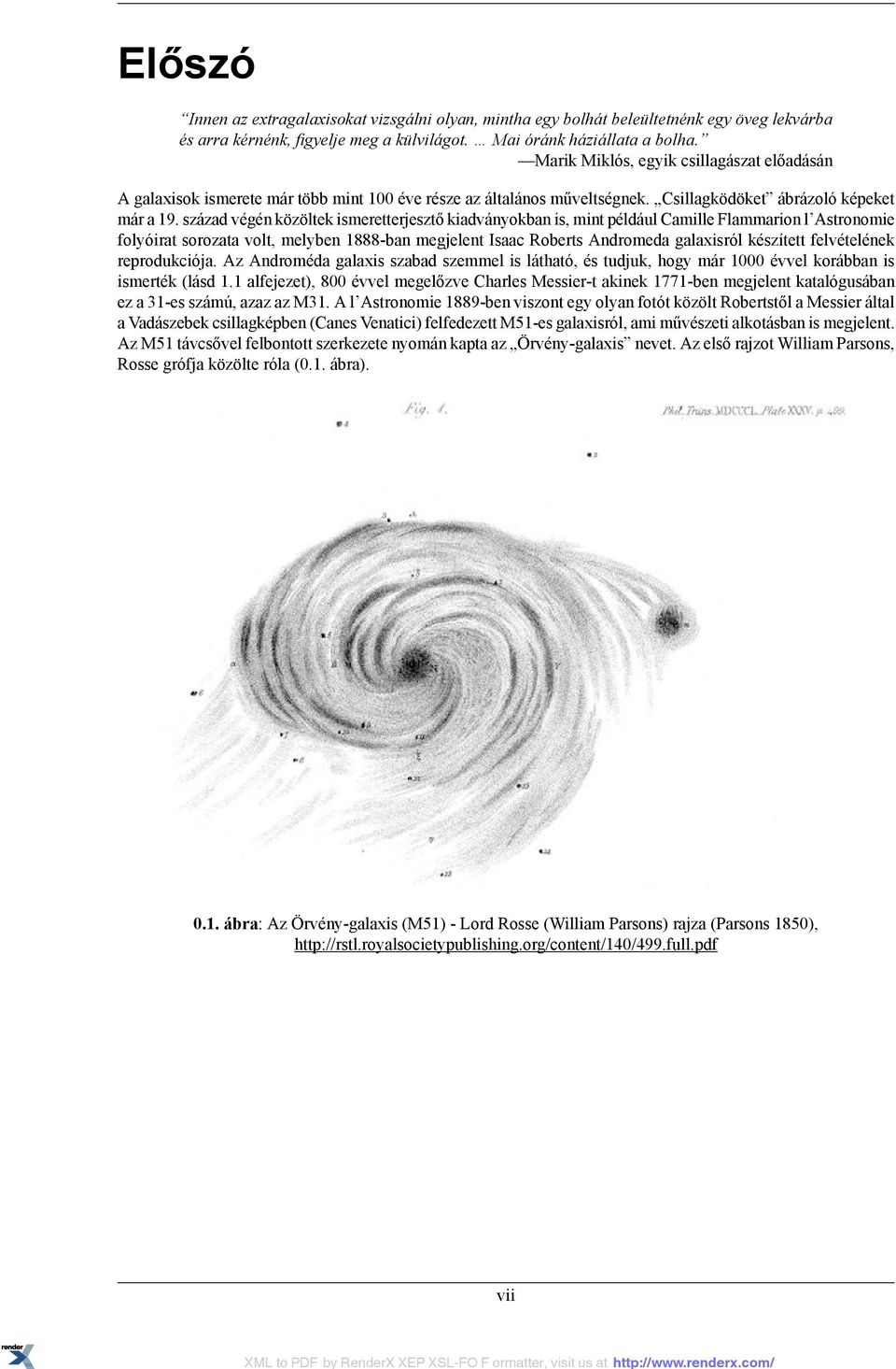 század végén közöltek ismeretterjesztő kiadványokban is, mint például Camille Flammarion l Astronomie folyóirat sorozata volt, melyben 1888-ban megjelent Isaac Roberts Andromeda galaxisról készített