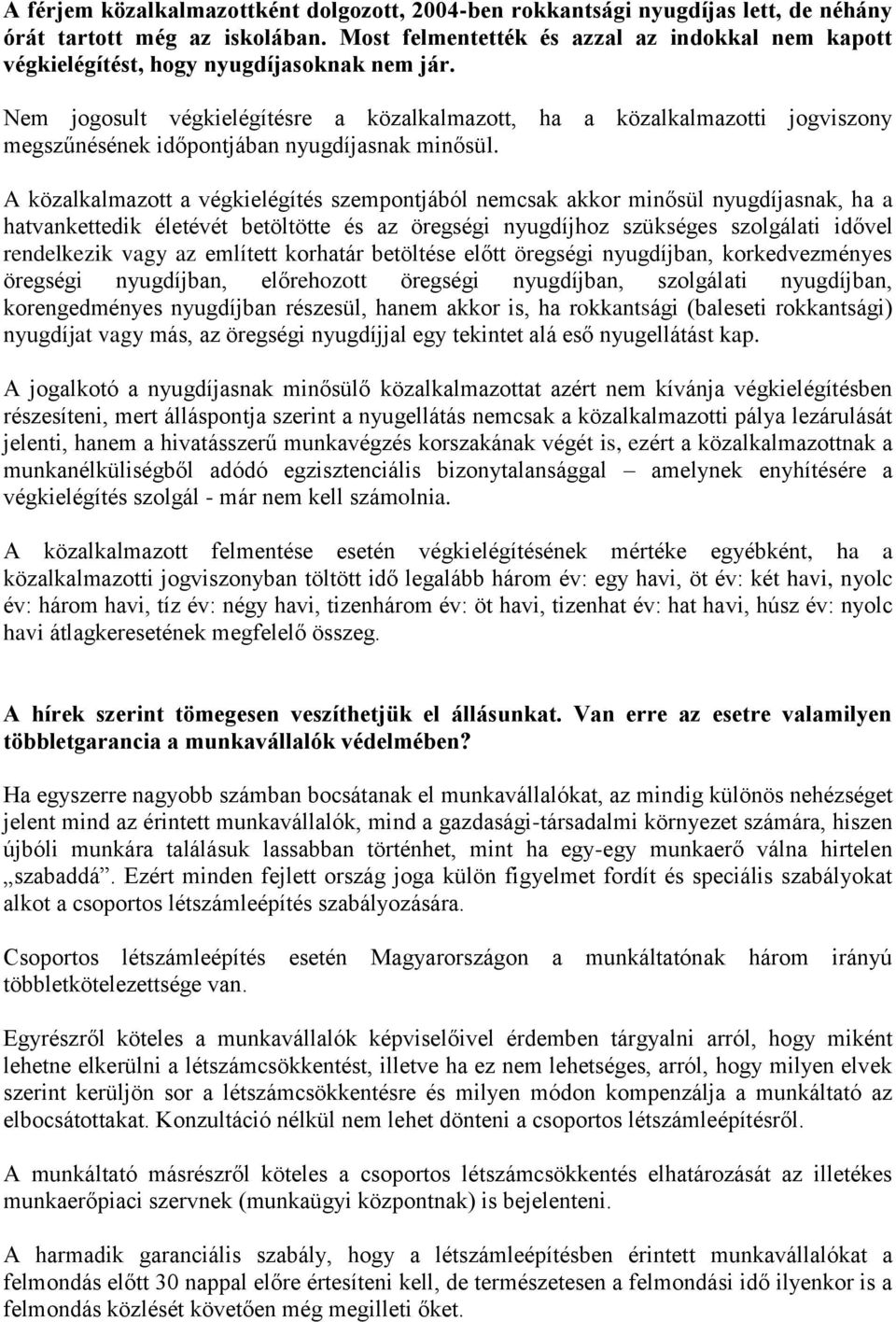 Nem jogosult végkielégítésre a közalkalmazott, ha a közalkalmazotti jogviszony megszűnésének időpontjában nyugdíjasnak minősül.
