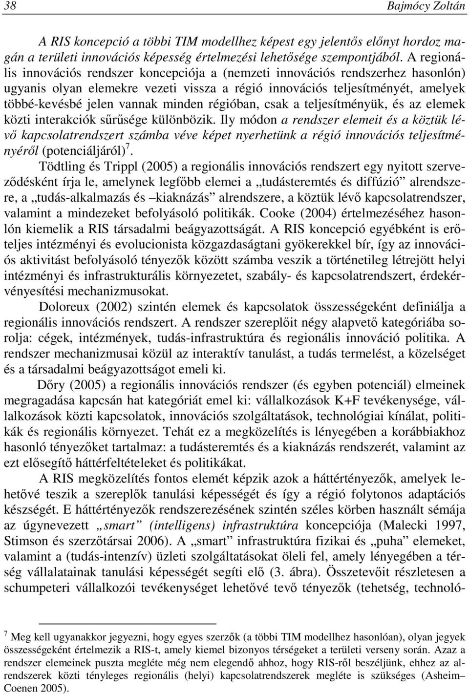 minden régióban, csak a teljesítményük, és az elemek közti interakciók sőrősége különbözik.
