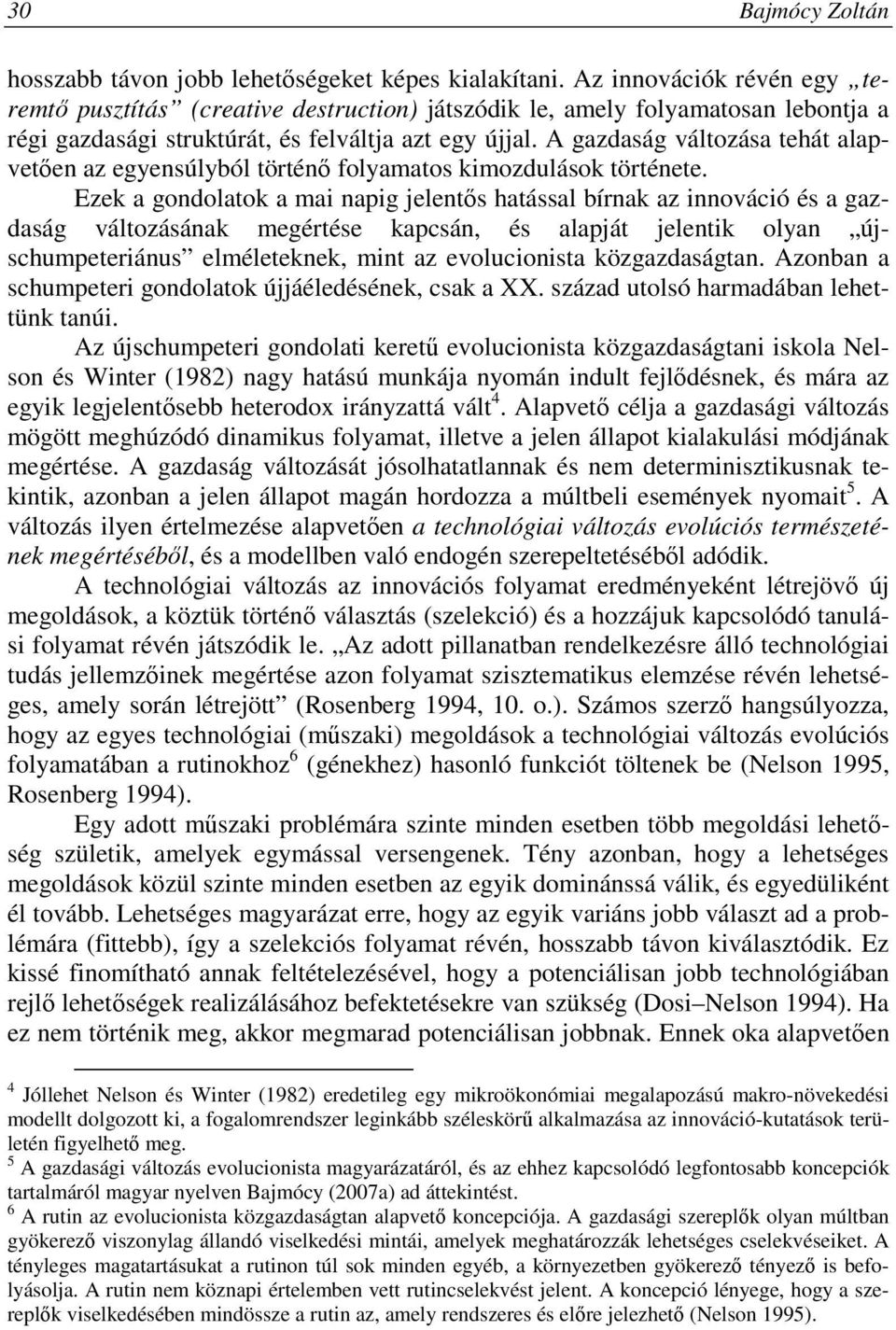 A gazdaság változása tehát alapvetıen az egyensúlyból történı folyamatos kimozdulások története.