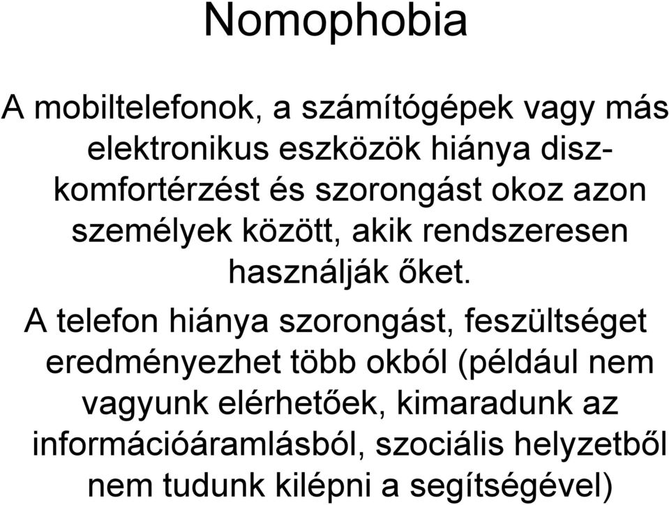 őket. A telefon hiánya szorongást, feszültséget eredményezhet több okból (például nem