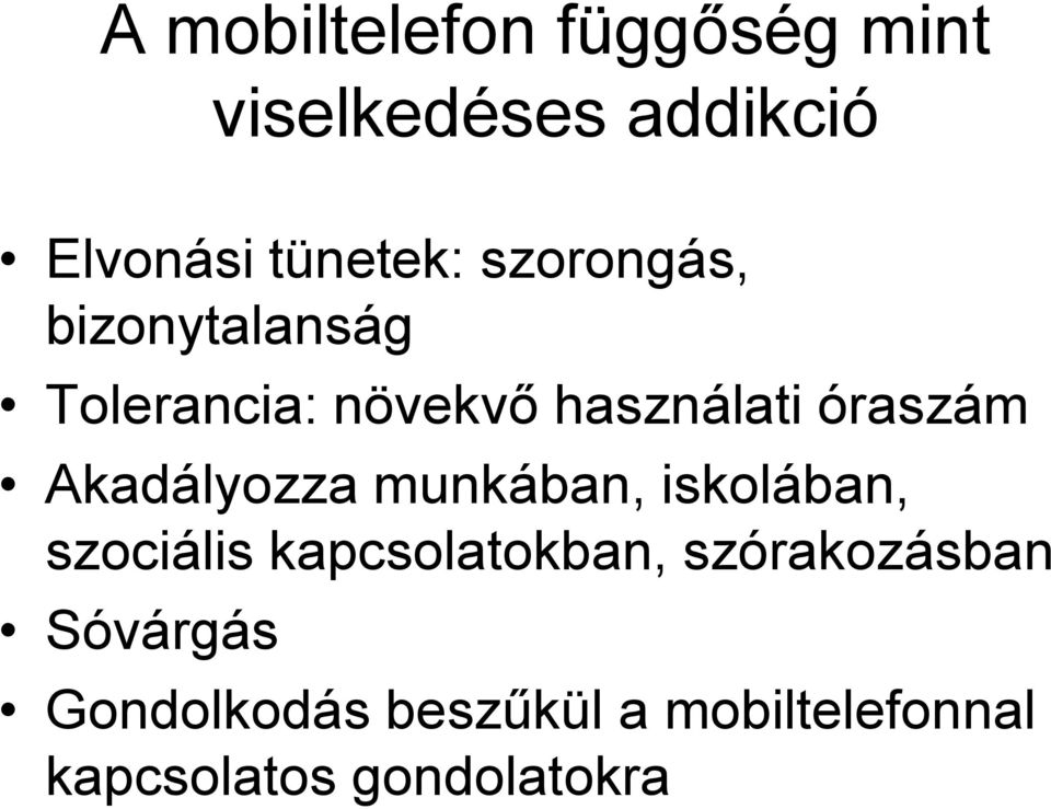 Akadályozza munkában, iskolában, szociális kapcsolatokban,