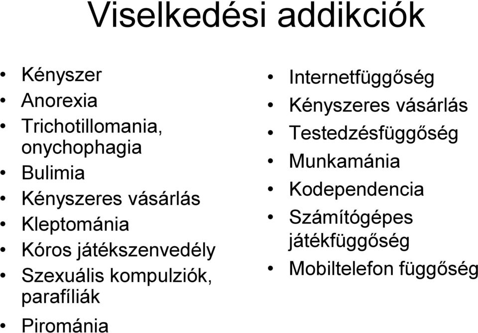 kompulziók, parafíliák Internetfüggőség Kényszeres vásárlás
