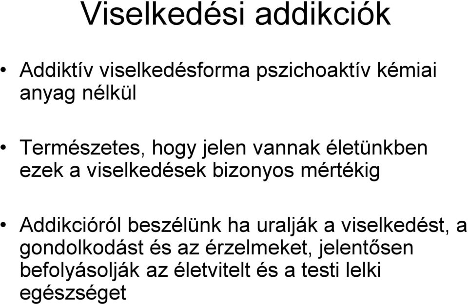 bizonyos mértékig Addikcióról beszélünk ha uralják a viselkedést, a