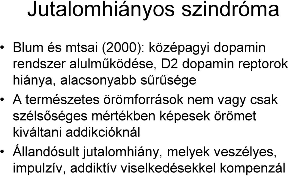 örömforrások nem vagy csak szélsőséges mértékben képesek örömet kiváltani