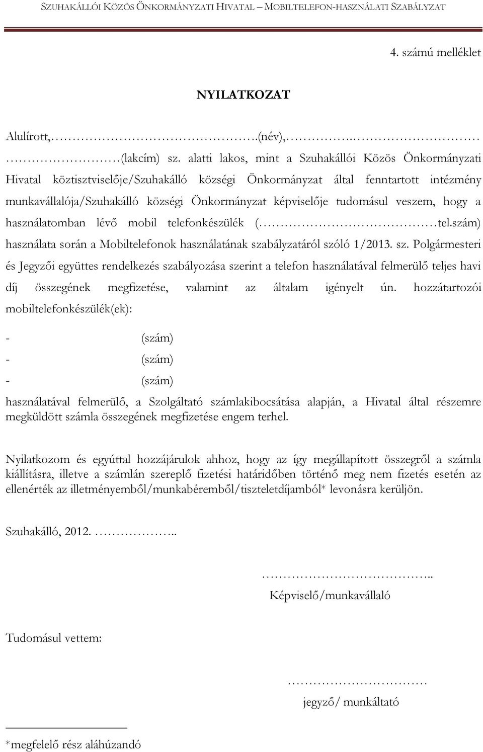 tudomásul veszem, hogy a használatomban lévő mobil telefonkészülék ( tel.szám) használata során a Mobiltelefonok használatának sza