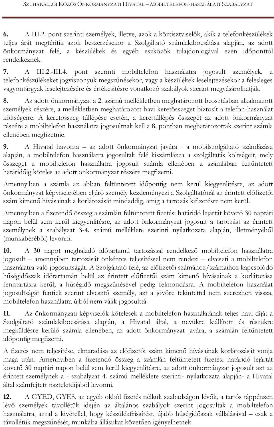 készülékek és egyéb eszközök tulajdonjogával ezen időponttól rendelkeznek. 7. A III.2.-III.4.